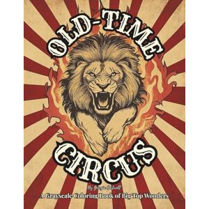 Hartwell, Georgia Old-Time Circus: A Grayscale Coloring Book of Big Top Wonders: Unique Carnival Coloring Pages for Adults and Teens Vintage-style Illustrations from ... Retro Designs for Relaxation and Mindfulness Hartwell, Georgia Old-Time Circus: A Grayscale Coloring Book of Big Top Wonders: Unique Carnival Coloring Pages for Adults and Teens Vintage-style Illustrations from ... Retro Designs for Relaxation and Mindfulness