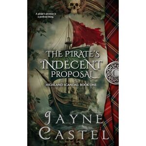 Castel, Jayne The Pirate's Indecent Proposal (Highland Scandal) Castel, Jayne The Pirate's Indecent Proposal (Highland Scandal)