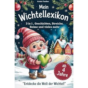 Theißen, Kristin Mein Wichtellexikon, 3 in 1, Geschichten, Streiche, Reime, Bastelideen und vieles mehr, VorleseBuch zur Adventszeit: Das große Wichtellexikon Alles, ... für Kinder ab 4 Jahren und Bonusmaterial Theißen, Kristin Mein Wichtellexikon, 3 in 1, Geschichten, Streiche, Reime, Bastelideen und vieles mehr, VorleseBuch zur Adventszeit: Das große Wichtellexikon Alles, ... für Kinder ab 4 Jahren und Bonusmaterial