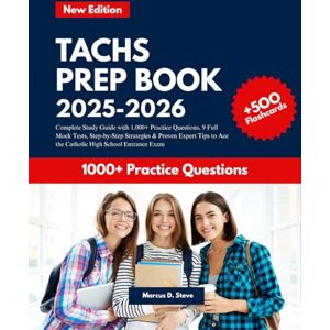 Steve, Marcus D. TACHS PREP BOOK 2025–2026: Complete Study Guide with 1,000+ Practice Questions, 9 Full Mock Tests, Step-by-Step Strategies & Proven Expert Tips to Ace the Catholic High School Entrance Exam Steve, Marcus D. TACHS PREP BOOK 2025–2026: Complete Study Guide with 1,000+ Practice Questions, 9 Full Mock Tests, Step-by-Step Strategies & Proven Expert Tips to Ace the Catholic High School Entrance Exam