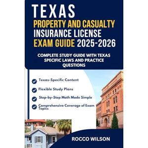 Wilson TEXAS PROPERTY AND CASUALTY INSURANCE LICENSE EXAM GUIDE 2025-2026: COMPLETE STUDY GUIDE WITH TEXAS SPECIFIC LAWS AND PRACTICE QUESTIONS (U.S State by ... Property and Casualty Insurance Exam Success) Wilson TEXAS PROPERTY AND CASUALTY INSURANCE LICENSE EXAM GUIDE 2025-2026: COMPLETE STUDY GUIDE WITH TEXAS SPECIFIC LAWS AND PRACTICE QUESTIONS (U.S State by ... Property and Casualty Insurance Exam Success)