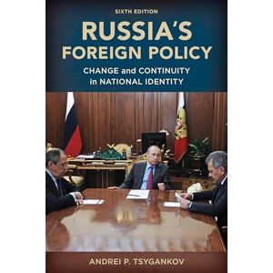 Andrei P. Tsygankov Russia's Foreign Policy: Change and Continuity in National Identity, Sixth Edition Andrei P. Tsygankov Russia's Foreign Policy: Change and Continuity in National Identity, Sixth Edition