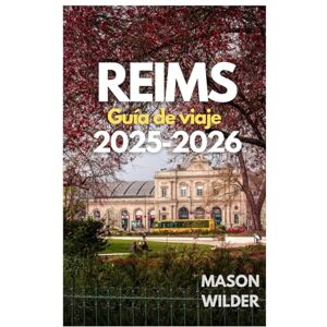 Wilder, Mason REIMS Guía de viaje 2025-2026 Wilder, Mason REIMS Guía de viaje 2025-2026