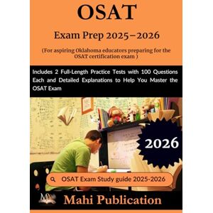 Publication, Mahi OSAT Exam Prep 2025–2026. For aspiring Oklahoma educators preparing the certification: 2 Full-Length Practice Tests with 100 Questions Each and Detailed Explanations to Help You Master the OSAT Exam Publication, Mahi OSAT Exam Prep 2025–2026. For aspiring Oklahoma educators preparing the certification: 2 Full-Length Practice Tests with 100 Questions Each and Detailed Explanations to Help You Master the OSAT Exam