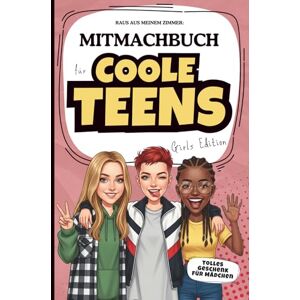 Burkard, Dirk Raus aus meinem Zimmer: Mitmachbuch für coole Teens Girls Edition: Das kreative Geschenk für Teenager zu Weihnachten, zum Geburtstag oder zu Ostern Burkard, Dirk Raus aus meinem Zimmer: Mitmachbuch für coole Teens Girls Edition: Das kreative Geschenk für Teenager zu Weihnachten, zum Geburtstag oder zu Ostern