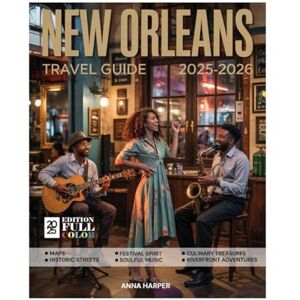HARPER, ANNA New Orleans Travel Guide (Full-Color) 2025-2026: Explore Like a Local – Jazz, Cajun Cuisine, Mardi Gras, Historic Sites, Streetcars, Festivals & Hidden Gems in the French Quarter & Beyond. HARPER, ANNA New Orleans Travel Guide (Full-Color) 2025-2026: Explore Like a Local – Jazz, Cajun Cuisine, Mardi Gras, Historic Sites, Streetcars, Festivals & Hidden Gems in the French Quarter & Beyond.