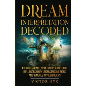 Nyx, Victor Dream Interpretation Decoded: Explore Science, Spirituality & Cultural Influences When Understanding Signs and Symbols in Your Dreams Nyx, Victor Dream Interpretation Decoded: Explore Science, Spirituality & Cultural Influences When Understanding Signs and Symbols in Your Dreams