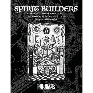 Palamas Spirit Builders: A Free Illuminist Approach to the Antient & Primitive Rite of Memphis Misraim Palamas Spirit Builders: A Free Illuminist Approach to the Antient & Primitive Rite of Memphis Misraim
