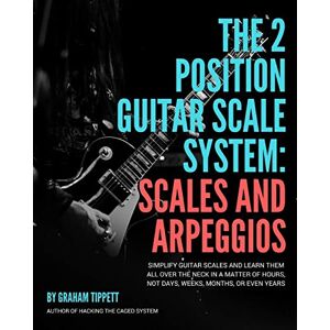 Tippett, Graham The Two Position Guitar Scale System: Scales and Arpeggios Tippett, Graham The Two Position Guitar Scale System: Scales and Arpeggios