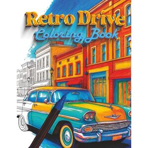 Gonçalves, Victor C. Retro Drive Coloring Book: Classic Cars of the 50s & 60s to Color and Relax Gonçalves, Victor C. Retro Drive Coloring Book: Classic Cars of the 50s & 60s to Color and Relax