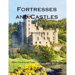 And Crafts, Feline Fine Arts Fortresses and Castles Coloring Book (World Architecture) And Crafts, Feline Fine Arts Fortresses and Castles Coloring Book (World Architecture)