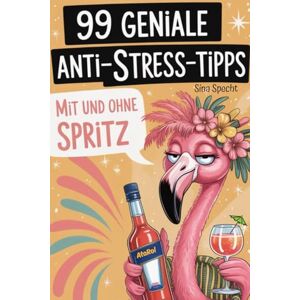 Specht, Sina 99 geniale Anti-Stress-Tipps – mit und ohne Spritz: Das witzigste Geschenk für Frauen, die mehr lachen, weniger Stress haben – und ab und zu einen Spritz genießen wollen. Specht, Sina 99 geniale Anti-Stress-Tipps – mit und ohne Spritz: Das witzigste Geschenk für Frauen, die mehr lachen, weniger Stress haben – und ab und zu einen Spritz genießen wollen.