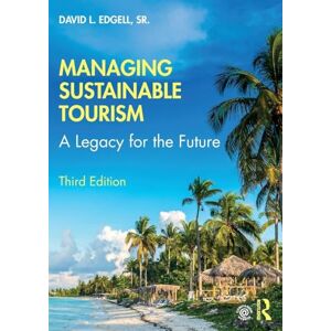 Edgell Sr, David L. Managing Sustainable Tourism: A Legacy for the Future Edgell Sr, David L. Managing Sustainable Tourism: A Legacy for the Future