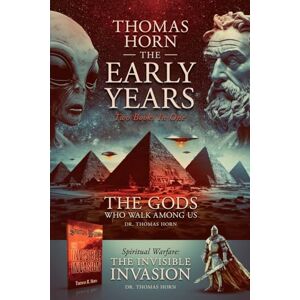 Horn, Thomas Thomas Horn-The Early Years: Spiritual Warfare: the Invisible Invasion & the Gods Who Walk among Us Horn, Thomas Thomas Horn-The Early Years: Spiritual Warfare: the Invisible Invasion & the Gods Who Walk among Us