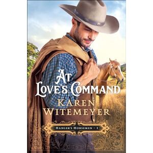 Witemeyer At Love's Command: 1 (Hanger's Horsemen) Witemeyer At Love's Command: 1 (Hanger's Horsemen)