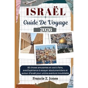 Jones, Francis Z. ISRAËL GUIDE DE VOYAGE: 85 choses amusantes et cool à faire, avecExpérience à essayer absolumentdans et autour d'Israël pour unUne aventure inoubliable (Jones l'aventurier (FR)) Jones, Francis Z. ISRAËL GUIDE DE VOYAGE: 85 choses amusantes et cool à faire, avecExpérience à essayer absolumentdans et autour d'Israël pour unUne aventure inoubliable (Jones l'aventurier (FR))
