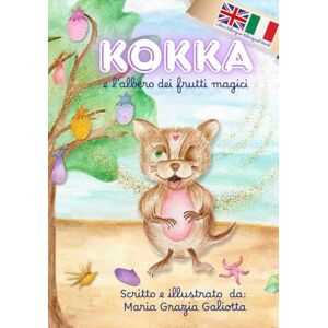 Galiotta, Maria Grazia kokka e l'albero dei frutti magici. Versione bilingue: Italiano-Inglese (Kokka e le sue avventure) Galiotta, Maria Grazia kokka e l'albero dei frutti magici. Versione bilingue: Italiano-Inglese (Kokka e le sue avventure)