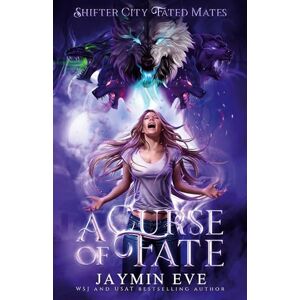 Eve, Jaymin A Curse of Fate: Shifter City Fated Mates Eve, Jaymin A Curse of Fate: Shifter City Fated Mates