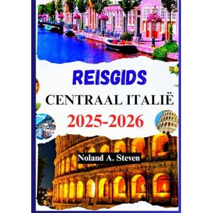 Steven, Noland .A REISGIDS CENTRAAL ITALIË 2025 2026: Uw metgezel naar Rome, Florence, Toscane, verborgen juweeltjes, budgettips, reisroutes en meer Steven, Noland .A REISGIDS CENTRAAL ITALIË 2025 2026: Uw metgezel naar Rome, Florence, Toscane, verborgen juweeltjes, budgettips, reisroutes en meer