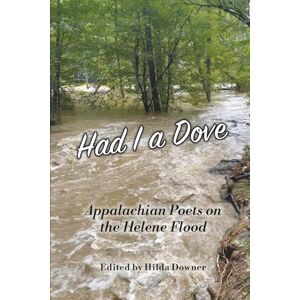 Downer, Hilda Had I a Dove: Appalachian Poets on the Helene Flood Downer, Hilda Had I a Dove: Appalachian Poets on the Helene Flood