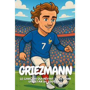 Elton, Anton Antoine Griezmann: L’incroyable aventure d’un garçon devenu champion du monde Elton, Anton Antoine Griezmann: L’incroyable aventure d’un garçon devenu champion du monde