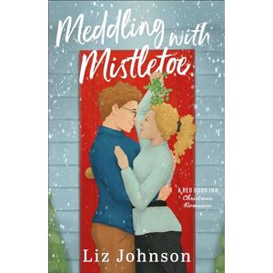 Johnson, Liz Meddling with Mistletoe: A Red Door Inn Christmas Romance Johnson, Liz Meddling with Mistletoe: A Red Door Inn Christmas Romance