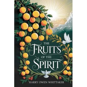 Whittaker, Harry Owen Fruits of The Spirit Whittaker, Harry Owen Fruits of The Spirit