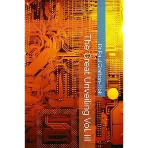 Grafton-Holt, Dr Paul Anthony The Great Unveiling Vol. III Grafton-Holt, Dr Paul Anthony The Great Unveiling Vol. III