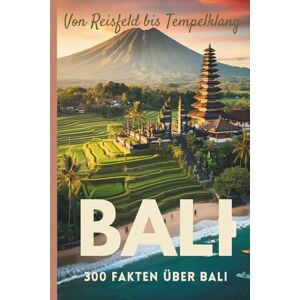 Hüpfer, Hilary Von Reisfeld bis Tempelklang – 300 Fakten über Bali: Faszinierende Geschichten über Kultur, Menschen, Natur und Alltag auf der Insel der Götter Hüpfer, Hilary Von Reisfeld bis Tempelklang – 300 Fakten über Bali: Faszinierende Geschichten über Kultur, Menschen, Natur und Alltag auf der Insel der Götter