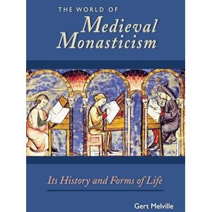 Melville, Gert The World of Medieval Monasticism: Its History and Forms of Life: 263 (Cistercian Studies Series) Melville, Gert The World of Medieval Monasticism: Its History and Forms of Life: 263 (Cistercian Studies Series)