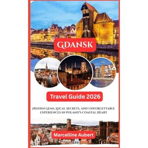 Aubert, Marcelline Gdansk Travel Guide 2026: Hidden Gems, Local Secrets, and Unforgettable Experiences in Poland’s Coastal Heart Aubert, Marcelline Gdansk Travel Guide 2026: Hidden Gems, Local Secrets, and Unforgettable Experiences in Poland’s Coastal Heart