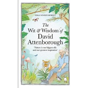 Newkey-Burden, Chas The Wit and Wisdom of David Attenborough: A celebration of our favourite naturalist Newkey-Burden, Chas The Wit and Wisdom of David Attenborough: A celebration of our favourite naturalist