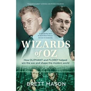 Brett Mason (author) Wizards of Oz: How Oliphant and Florey Helped Win the War and Shape the Modern World Brett Mason (author) Wizards of Oz: How Oliphant and Florey Helped Win the War and Shape the Modern World