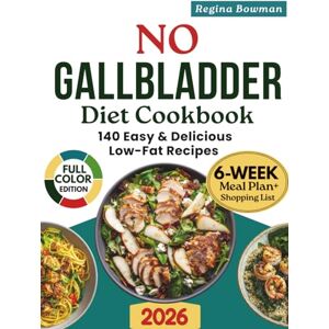 Bowman, Regina No Gallbladder Diet Cookbook: 140 Easy & Delicious Low-Fat Recipes for Better Digestion and Long-Term Wellness 6-Week Meal Plan & Shopping List to Help You Thrive Without a Gallbladder Bowman, Regina No Gallbladder Diet Cookbook: 140 Easy & Delicious Low-Fat Recipes for Better Digestion and Long-Term Wellness 6-Week Meal Plan & Shopping List to Help You Thrive Without a Gallbladder