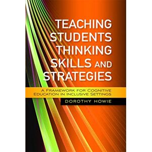 Dorothy Howie Teaching Students Thinking Skills and Strategies: A Framework for Cognitive Education in Inclusive Settings Dorothy Howie Teaching Students Thinking Skills and Strategies: A Framework for Cognitive Education in Inclusive Settings