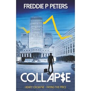 Peters, Freddie P COLLAPSE: Surviving A Skill, Killing Another: Henry Crowne Paying The Price Book 1 (HENRY CROWNE PAYING THE PRICE series.) Peters, Freddie P COLLAPSE: Surviving A Skill, Killing Another: Henry Crowne Paying The Price Book 1 (HENRY CROWNE PAYING THE PRICE series.)