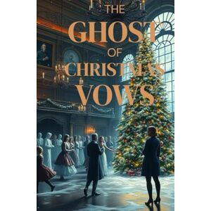 Calloway, Maris The Ghost of Christmas Vows: A Gothic Christmas Romance of Ghosts, Reincarnation, and an Eternal Love That Defies Time (Enchanted Christmas Romances: Magical Tales of Love, Mystery, and Holiday Magic) Calloway, Maris The Ghost of Christmas Vows: A Gothic Christmas Romance of Ghosts, Reincarnation, and an Eternal Love That Defies Time (Enchanted Christmas Romances: Magical Tales of Love, Mystery, and Holiday Magic)