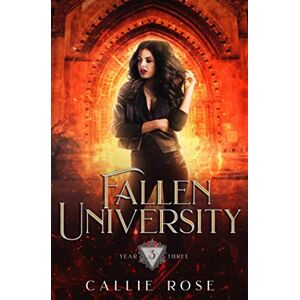 Rose, Callie Fallen University: Year Three: A Paranormal Romance Rose, Callie Fallen University: Year Three: A Paranormal Romance