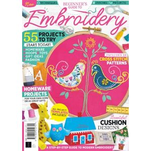 Future Publishing Ltd Beginner's Guide to Embroidery: 55 projects to try: start today! Future Publishing Ltd Beginner's Guide to Embroidery: 55 projects to try: start today!