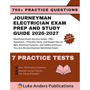 PUBLICATIONS, LUKE ANDERS JOURNEYMAN ELECTRICIAN EXAM PREP AND STUDY GUIDE 2026-2027: Electrician Exam Success Guide: 700+ Questions, 7 Practice Tests, and Expert Tips on NEC, ... You Ace the Journeyman Electrician Exam PUBLICATIONS, LUKE ANDERS JOURNEYMAN ELECTRICIAN EXAM PREP AND STUDY GUIDE 2026-2027: Electrician Exam Success Guide: 700+ Questions, 7 Practice Tests, and Expert Tips on NEC, ... You Ace the Journeyman Electrician Exam