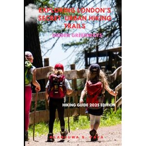 S. YAYA, OLAOLUWA Exploring London’s Secret Urban Hiking Trails: Hidden Greenways S. YAYA, OLAOLUWA Exploring London’s Secret Urban Hiking Trails: Hidden Greenways