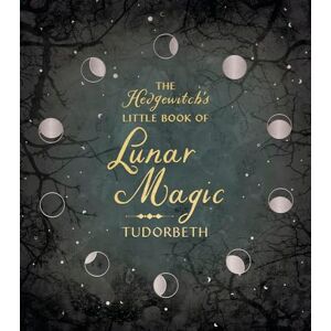 Tudorbeth The Hedgewitch's Little Book of Lunar Magic (The Hedgewitch's Little Library) Tudorbeth The Hedgewitch's Little Book of Lunar Magic (The Hedgewitch's Little Library)