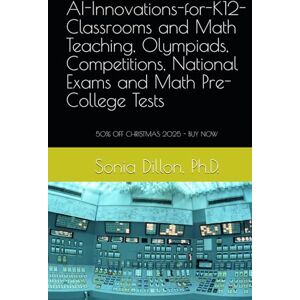 Dillon Ph.D., Sonia AI-Innovations-for-K12-Classrooms and Math Teaching, Olympiads, Competitions, National Exams and Math Pre-College Tests: Transforming Classrooms ... K-12 School Administrators (Math US k-12) Dillon Ph.D., Sonia AI-Innovations-for-K12-Classrooms and Math Teaching, Olympiads, Competitions, National Exams and Math Pre-College Tests: Transforming Classrooms ... K-12 School Administrators (Math US k-12)
