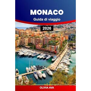 AVA, OLIVIA MONACO GUIDA DI VIAGGIO 2026: Esplora il glamour, la cultura, la cucina, le fughe di lusso, le gemme nascoste, le avventure costiere e i segreti degli addetti ai lavori in tutta la Riviera. AVA, OLIVIA MONACO GUIDA DI VIAGGIO 2026: Esplora il glamour, la cultura, la cucina, le fughe di lusso, le gemme nascoste, le avventure costiere e i segreti degli addetti ai lavori in tutta la Riviera.