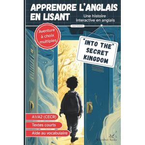 Rodewald, Sarah Into the Secret Kingdom Livre bilingue anglais français pour enfants pour apprendre l’anglais: Niveau A1/A2, aventure à choix multiples, lecture facile avec aide au vocabulaire Rodewald, Sarah Into the Secret Kingdom Livre bilingue anglais français pour enfants pour apprendre l’anglais: Niveau A1/A2, aventure à choix multiples, lecture facile avec aide au vocabulaire