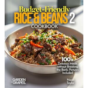 Taylor Budget-Friendly Rice & Beans Cookbook 2: 100+ Delicious Meals without Breaking the Bank, Pictures Included Taylor Budget-Friendly Rice & Beans Cookbook 2: 100+ Delicious Meals without Breaking the Bank, Pictures Included