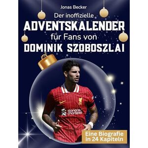 Becker Der inoffizielle Adventskalender für Fans von Dominik Szoboszlai: 24 Tage mit deinem Star bis Weihnachten. Fanbuch und Biografie in einem. Das ideale Geschenkt für alle Fans. Becker Der inoffizielle Adventskalender für Fans von Dominik Szoboszlai: 24 Tage mit deinem Star bis Weihnachten. Fanbuch und Biografie in einem. Das ideale Geschenkt für alle Fans.