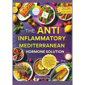 E. Mendez, Dr. Rosa The Anti-Inflammatory Mediterranean Hormone Solution: 1500 Days of Real Food Recipes to Detox Cortisol, Reduce Belly Bloat, Sleep Deeply & Restore Hormone Balance (Mediterranean Cuisine) E. Mendez, Dr. Rosa The Anti-Inflammatory Mediterranean Hormone Solution: 1500 Days of Real Food Recipes to Detox Cortisol, Reduce Belly Bloat, Sleep Deeply & Restore Hormone Balance (Mediterranean Cuisine)