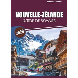 Brooks, Melvin E. Guide de voyage de Nouvelle-Zélande 2026: Exploration de paysages pittoresques, aventures en plein air, locaux Culture, rencontres avec la faune et conseils pratiques de voyage en Océanie Brooks, Melvin E. Guide de voyage de Nouvelle-Zélande 2026: Exploration de paysages pittoresques, aventures en plein air, locaux Culture, rencontres avec la faune et conseils pratiques de voyage en Océanie