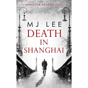 Lee DEATH IN SHANGHAI: Book 1 (An Inspector Danilov Historical Thriller) Lee DEATH IN SHANGHAI: Book 1 (An Inspector Danilov Historical Thriller)
